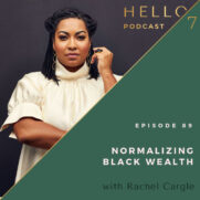 Hello Seven with Rachel Rodgers | Normalizing Black Wealth with Rachel Cargle