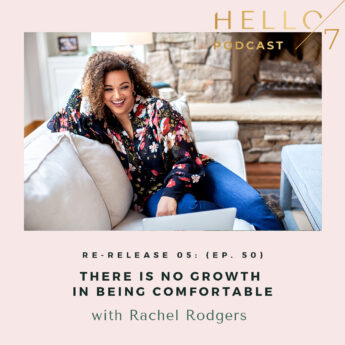 Hello Seven with Rachel Rodgers | Re-Release: There Is No Growth in Being Comfortable