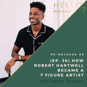 Hello Seven with Rachel Rodgers | Re-Release 07: (Ep. 36) How Robert Hartwell Became a 7 Figure Artist