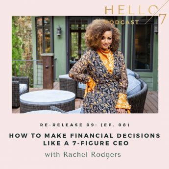 Hello Seven with Rachel Rodgers | Re-Release 09: (Ep. 8) How to Make Financial Decisions like a 7-Figure CEO