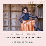 Hello Seven with Rachel Rodgers | Re-Release 11: (Ep. 67) Stop Wasting Money On This!