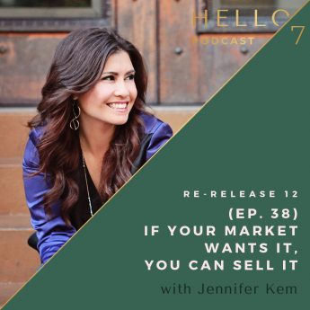 Hello Seven with Rachel Rodgers | Re-Release 12: (Ep. 38) If Your Market Wants It, You Can Sell It with Jennifer Kem