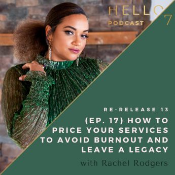 Hello Seven with Rachel Rodgers | Re-Release 13: (Ep. 17) How to Price Your Services to Avoid Burnout and Leave a Legacy