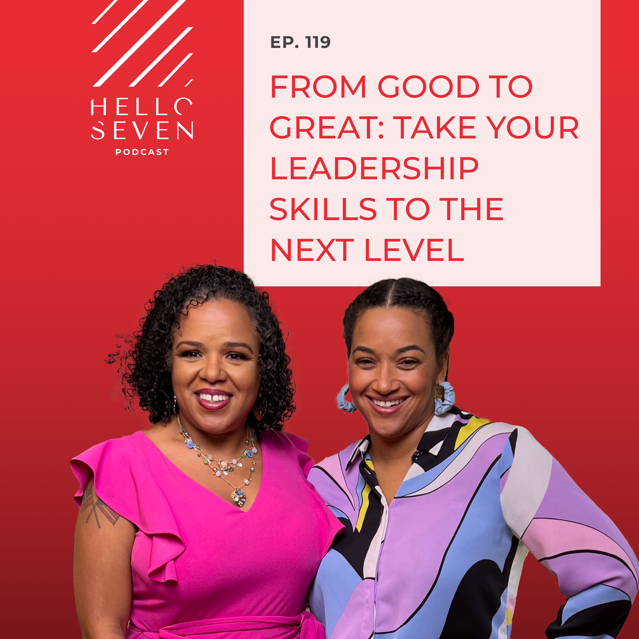 Hello Seven Podcast with Rachel Rodgers | From Good to Great: Take Your Leadership Skills to the Next Level
